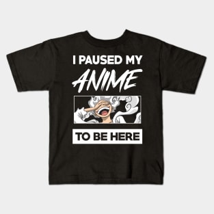 I paused my anime to be here Kids T-Shirt